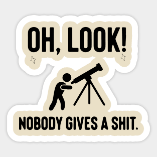 Oh Look Nobody Gives A Shirt - Telescope Sticker